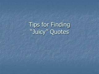 Tips for Finding “Juicy” Quotes