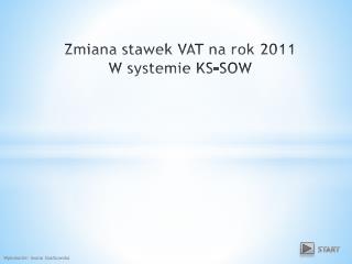 Zmiana stawek VAT na rok 2011 W systemie KS-SOW