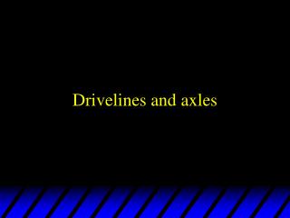 Drivelines and axles