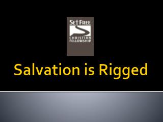 Salvation is Rigged