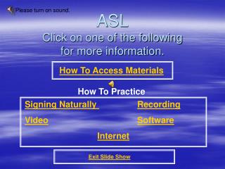 ASL Click on one of the following for more information.