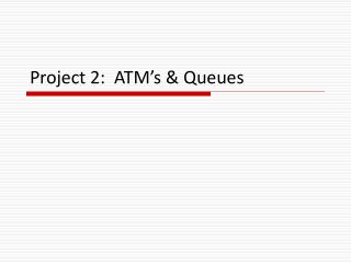 Project 2: ATM’s &amp; Queues