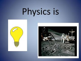 Physics is