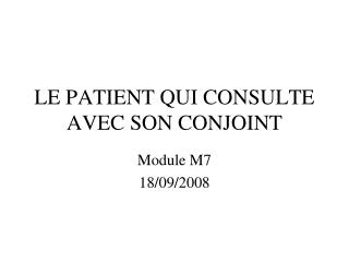 LE PATIENT QUI CONSULTE AVEC SON CONJOINT