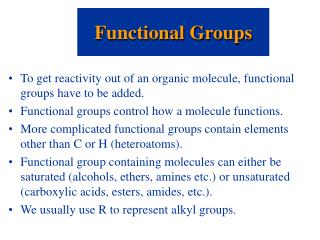 To get reactivity out of an organic molecule, functional groups have to be added.