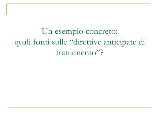 Un esempio concreto: quali fonti sulle “direttive anticipate di trattamento”?