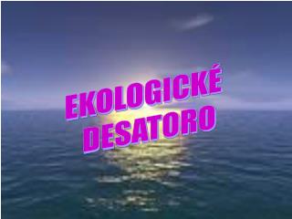 EKOLOGICKÉ DESATORO