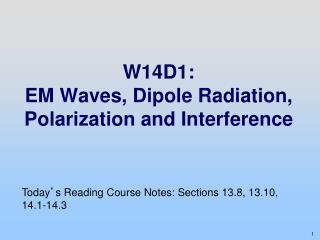 W14D1: EM Waves, Dipole Radiation, Polarization and Interference