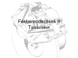 Fékberendezések II T árcsafékek