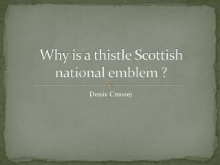 Why is a thistle Scottish national emblem ?