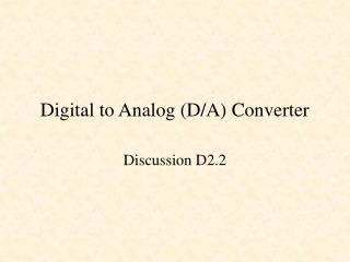 Digital to Analog (D/A) Converter