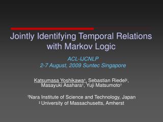 Jointly Identifying Temporal Relations with Markov Logic