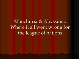 Manchuria &amp; Abyssinia: Where it all went wrong for the league of nations