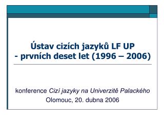 Ústav cizích jazyků LF UP - prvních deset let (1996 – 2006)