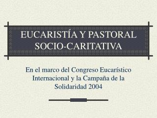 EUCARISTÍA Y PASTORAL SOCIO-CARITATIVA