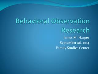 Behavioral Observation Research