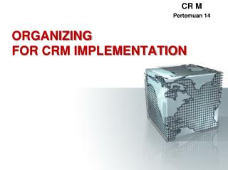 ORGANIZING FOR CRM IMPLEMENTATION