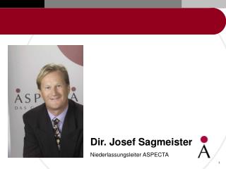 Dir. Josef Sagmeister Niederlassungsleiter ASPECTA