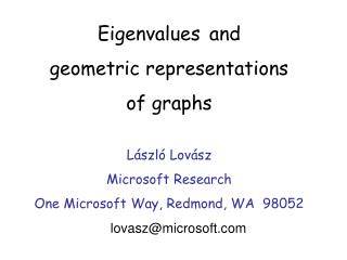 Eigenvalues and geometric representations of graphs L á szl ó Lov á sz Microsoft Research