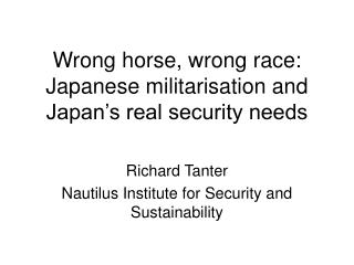 Wrong horse, wrong race: Japanese militarisation and Japan’s real security needs