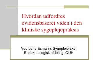 Hvordan udfordres evidensbaseret viden i den kliniske sygeplejepraksis