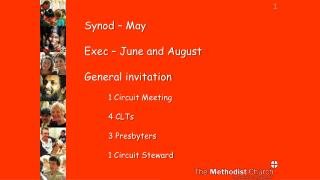 Synod – May Exec – June and August General invitation 1 Circuit Meeting 	4 CLTs 3 Presbyters