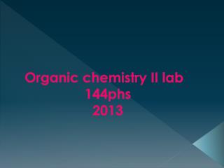 Organic chemistry II lab 144phs 2013