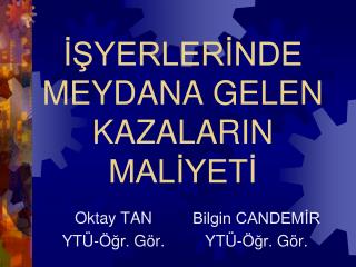 İŞYERLERİNDE MEYDANA GELEN KAZALARIN MALİYETİ