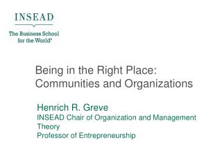Henrich R. Greve INSEAD Chair of Organization and Management Theory Professor of Entrepreneurship