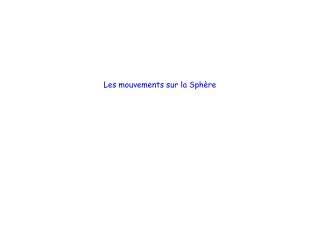 Les mouvements sur la Sphère