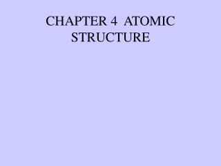CHAPTER 4 ATOMIC STRUCTURE