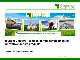Tourism Clusters – a model for the development of innovative tourism products Thorsten Kirschner – Cluster Manager