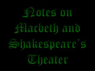 Notes on Macbeth and Shakespeare’s Theater