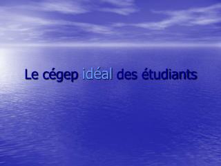 Le cégep idéal des étudiants