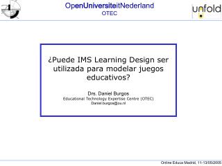 ¿Puede IMS Learning Design ser utilizada para modelar juegos educativos? Drs. Daniel Burgos