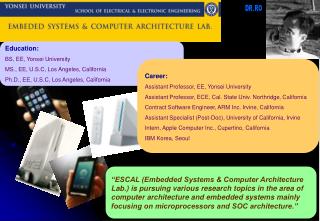 Education: BS, EE, Yonsei University MS., EE, U.S.C, Los Angeles, California