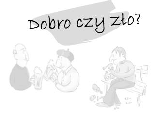 Dobro czy zło?