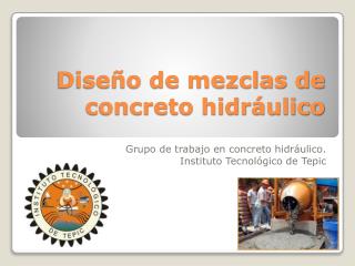 Diseño de mezclas de concreto hidráulico