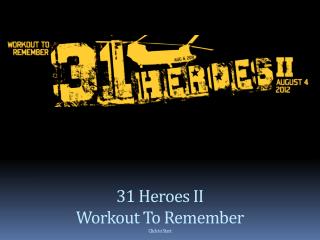 31 Heroes II Workout To Remember Click to Start