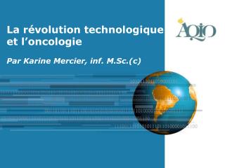 La révolution technologique et l’oncologie Par Karine Mercier, inf. M.Sc.(c)