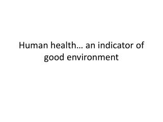 Human health… an indicator of good environment