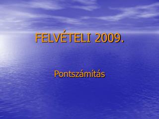 FELVÉTELI 2009.