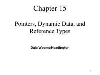 Chapter 15 Pointers, Dynamic Data, and Reference Types