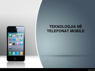 TEKNOLOGJIA NË TELEFONAT MOBILE