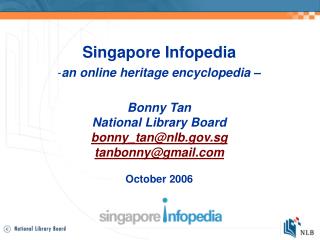 Singapore Infopedia an online heritage encyclopedia – Bonny Tan National Library Board