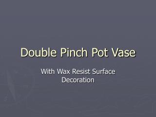 Double Pinch Pot Vase