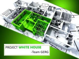 PROJECT WHITE HOUSE -Team GERG