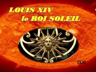LOUIS XIV le ROI SOLEIL