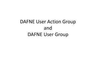 DAFNE User Action Group and DAFNE User Group