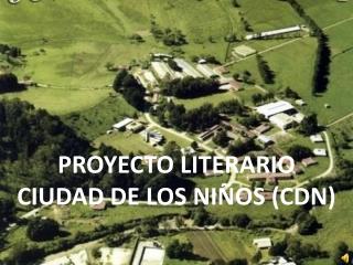 PROYECTO LITERARIO CIUDAD DE LOS NIÑOS (CDN)